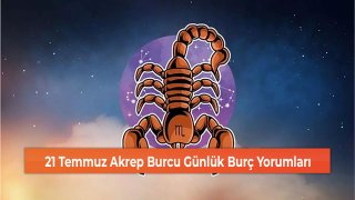 21 Temmuz Akrep Burcu Günlük Burç Yorumları 