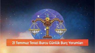 21 Temmuz Terazi Burcu Günlük Burç Yorumları 