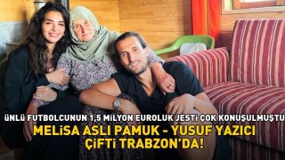 Paris'te dünyaevine girmişlerdi! Melisa Aslı Pamuk-Yusuf Yazıcı çifti 1,5 milyon euroluk jest sonrası Trabzon'da! 