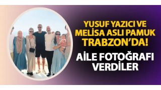 Yusuf Yazıcı ve Melisa Aslı Pamuk Trabzon'da 