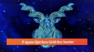 27 Ağustos Oğlak Burcu Günlük Burç Yorumları