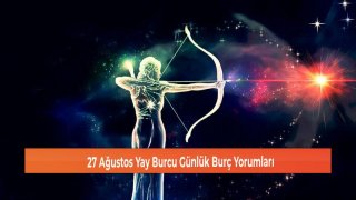 27 Ağustos Yay Burcu Günlük Burç Yorumları